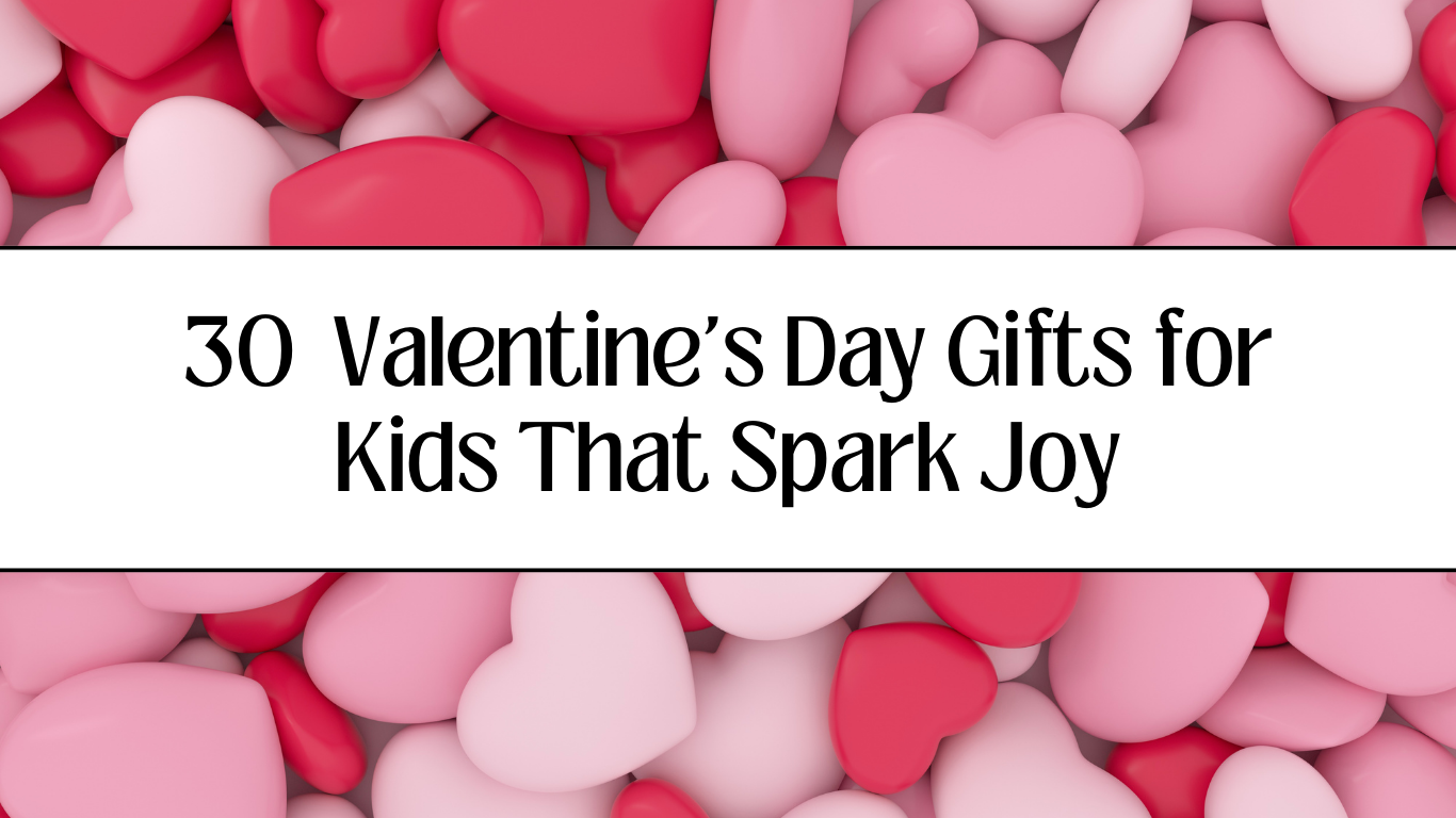 Read more about the article 30 Valentine’s Day Gifts for Kids That Spark Joy