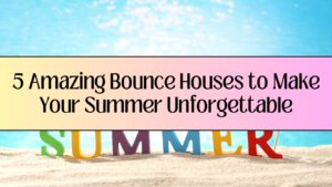 Read more about the article 5 Amazing Bounce Houses to Make Your Summer Unforgettable!