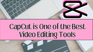 Read more about the article CapCut is One of the Best Video Editing Tools