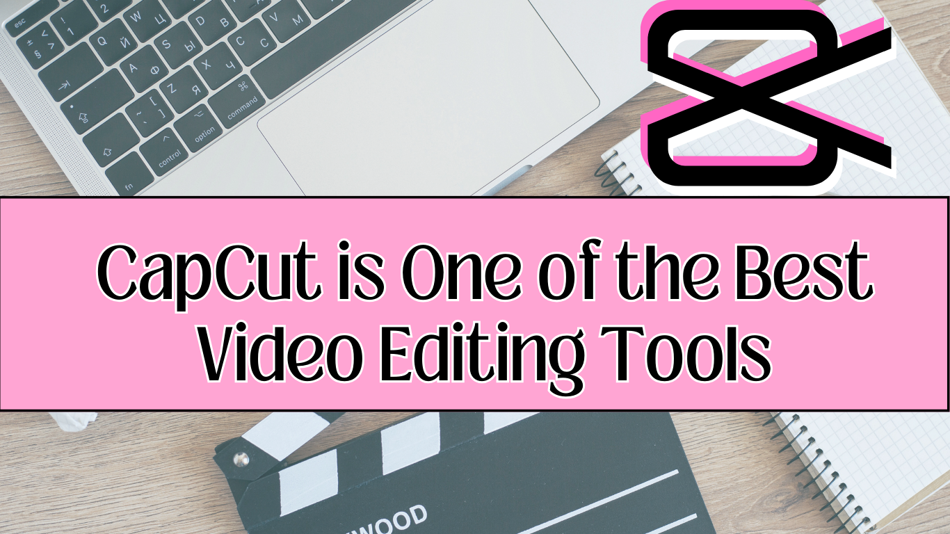 You are currently viewing CapCut is One of the Best Video Editing Tools