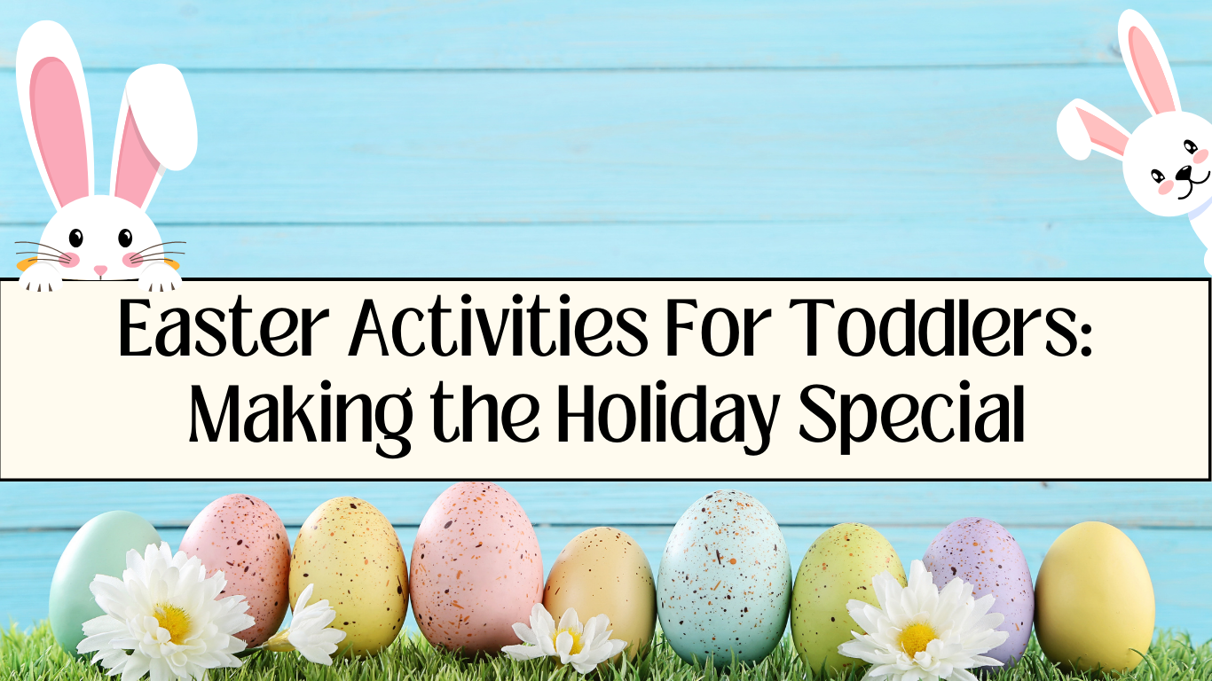 You are currently viewing Easter Activities For Toddlers: Making the Holiday Special