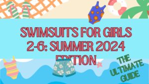 Read more about the article Swimsuits for Girls 2-6: Summer 2024 Edition-The Ultimate Guide 